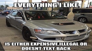 Everything I Like Is Illegal, Expensive Or Doesn't Text Back