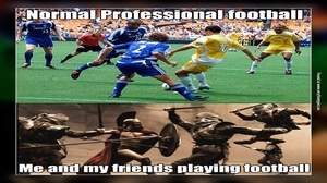 lol this is how I play football with my friends