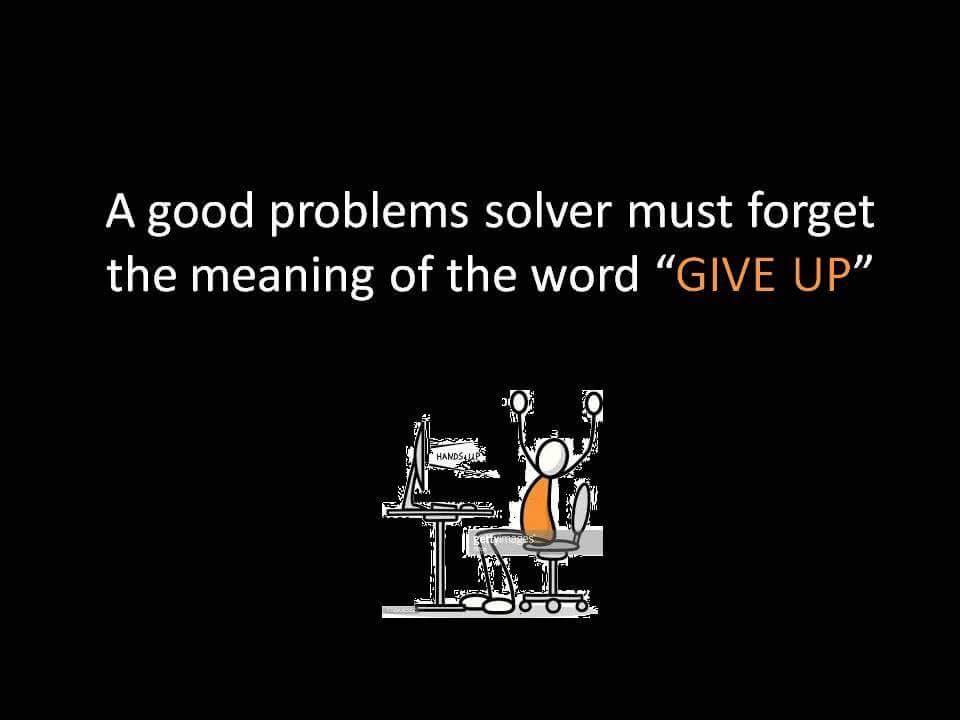 A good problems solver must forget the meaning of the word
