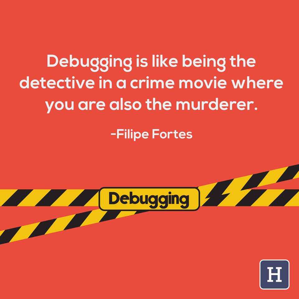 Debugging is like being the detective in a crime movie