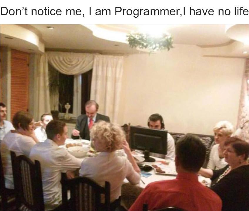 don't notice me i am programmer i have no life