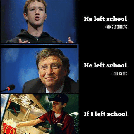 If i left school and if bill gates left school