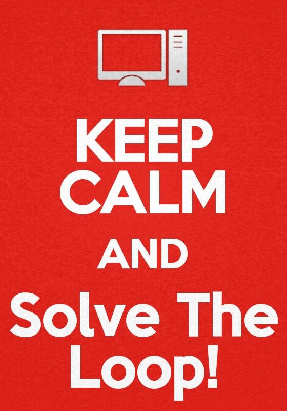Keep Calm and Solve The Loop!