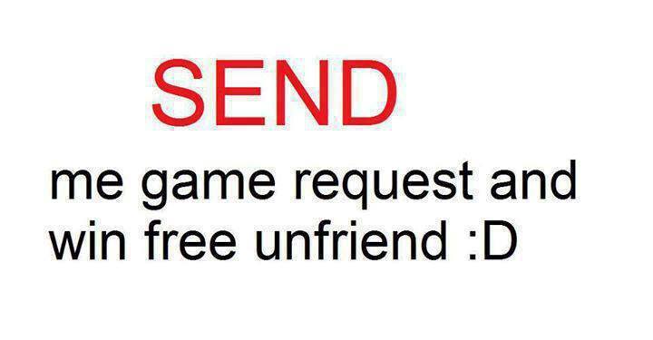 SEND me game request and win free unfriend