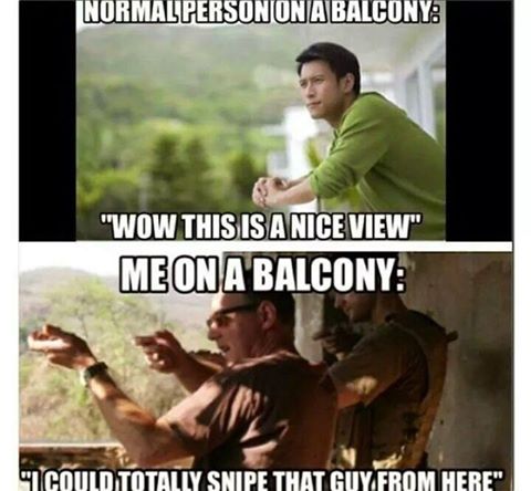 Normal person vs me on A Balcony