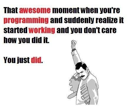 That Awesome moment when you are Programming and suddenly realize it