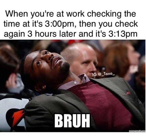 when you're at work checking the time at