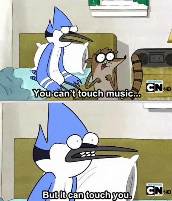 you can't touch music but it can touch you