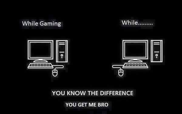 you know the difference while gaming vs while..
